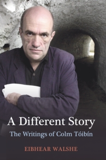 A Different Story : The Writings of Colm Toibin