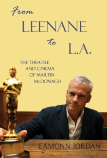 From Leenane to L.A. : The Theatre and Cinema of Martin McDonagh