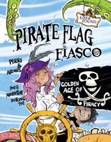 Pirate Flag Fiasco : Perri & Archer's (Mis)Adventure During the Golden Age of Piracy