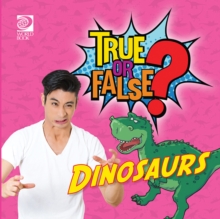 True or False? Dinosaurs