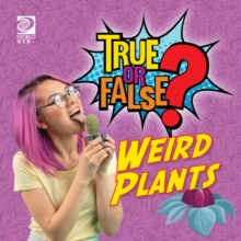 True or False? Weird Plants