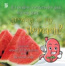 If I swallow a watermelon seed, will one start growing in my stomach? : World Book answers your questions about the human body