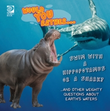 Would You Rather...  Swim with a Hippopotamus or a Shark?...and other weighty questions about Earth's waters