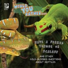 Would You Rather...  Have a Forked Tongue or Scales?...and other coldblooded questions about reptiles