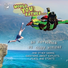 Would You Rather...  Go Skydiving or Cliff Diving?...and other daring questions about exploits, feats, and stunts