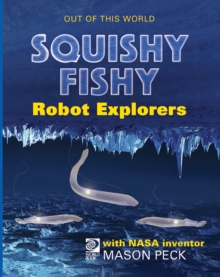 Squishy, Fishy Robot Explorers with NASA Inventor Mason Peck