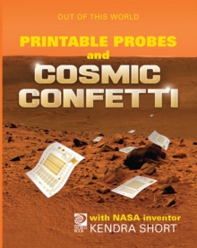 Printable Probes and Cosmic Confetti with NASA Inventor Kendra Short