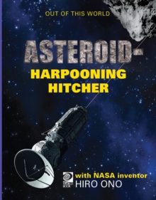 AsteroidHarpooning Hitcher with NASA Inventor Hiro Ono