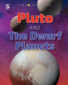 Our Solar System : Pluto and the Dwarf Planets