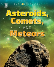 Our Solar System : Asteroids, Comets, and Meteors