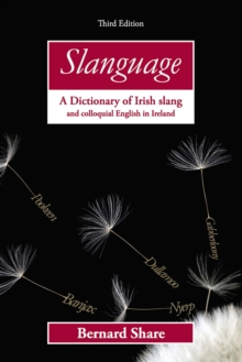 Slanguage : A Dictionary of Irish Slang and Colloquial English in Ireland