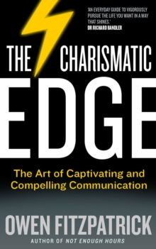 The Charismatic Edge : The Art of Captivating and Compelling Communication