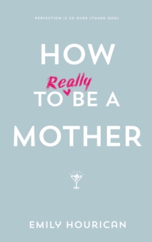 How to (really) be a mother