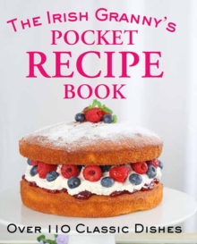 The Irish Granny's Pocket Recipe Book : Over 110 Classic Dishes