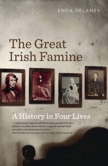 The Great Irish Famine : A History in Four Lives