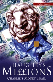 Haughey's Millions - On the Trail of Charlie's Money