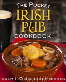 The Pocket Irish Pub Cookbook : Over 110 Delicious Recipes