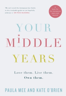 Your Middle Years : Love them. Live them. Own them., Paperback Book Your Middle Years : Love them. Live them. Own them., Paperback Book