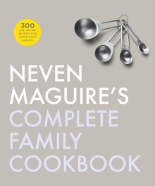 Neven Maguire's Complete Family Cookbook