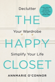 The Happy Closet : Declutter Your Wardrobe Simplify Your Life