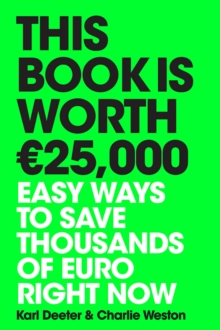 This Book is Worth 25,000 : Easy ways to save thousands of euro right now