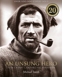 An Unsung Hero : Tom Crean: Antarctic Survivor  20th anniversary illustrated edition