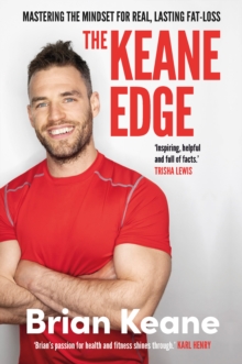 The Keane Edge : Mastering the Mindset for Real, Lasting Fat-Loss