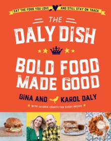 The Daly Dish - Bold Food Made Good : Eat the food you love and still stay on track - 100 calorie counted recipes