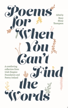 Poems for When You Can't Find the Words : A comforting collection from Irish Hospice Foundation