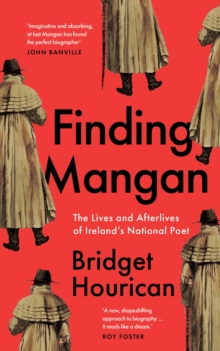 Finding Mangan : The many lives and afterlives of James Clarence Mangan