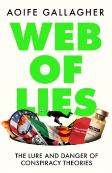 Web of Lies : The lure and danger of conspiracy theories