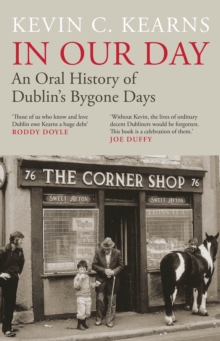 In Our Day : An Oral History of Dublins Bygone Days