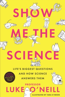 Show Me the Science : Lifes Biggest Questions and How Science Answers Them