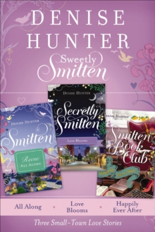 Sweetly Smitten : All Along, Love Blooms, and Happily Ever After