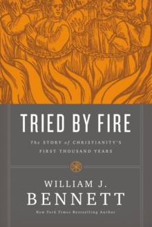 Tried by Fire : The Story of Christianity's First Thousand Years, Hardback Book Tried by Fire : The Story of Christianity's First Thousand Years, Hardback Book