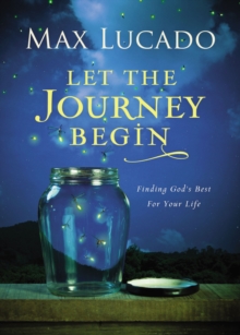 Let the Journey Begin : Finding God's Best for Your Life, Hardback Book Let the Journey Begin : Finding God's Best for Your Life, Hardback Book