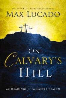 On Calvary's Hill : 40 Readings for the Easter Season, Hardback Book On Calvary's Hill : 40 Readings for the Easter Season, Hardback Book
