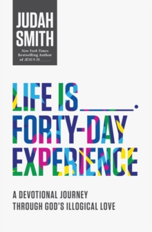 Life Is _____ Forty-Day Experience : A Devotional Journey Through God's Illogical Love, Paperback Book Life Is _____ Forty-Day Experience : A Devotional Journey Through God's Illogical Love, Paperback Book