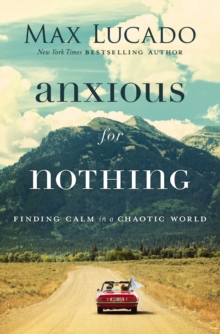 Anxious for Nothing : Finding Calm in a Chaotic World