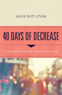 40 Days Of Decrease : A Different Kind Of Hunger. A Different Kind Of Fast