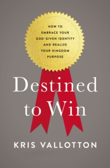 Destined To Win : How to Embrace Your God-Given Identity and Realize Your Kingdom Purpose, Paperback Book Destined To Win : How to Embrace Your God-Given Identity and Realize Your Kingdom Purpose, Paperback Book