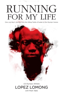 Running for My Life : One Lost Boy's Journey from the Killing Fields of Sudan to the Olympic Games, Paperback Book Running for My Life : One Lost Boy's Journey from the Killing Fields of Sudan to the Olympic Games, Paperback Book