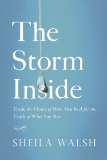 The Storm Inside : Trade the Chaos of How You Feel for the Truth of Who You Are, Paperback Book The Storm Inside : Trade the Chaos of How You Feel for the Truth of Who You Are, Paperback Book