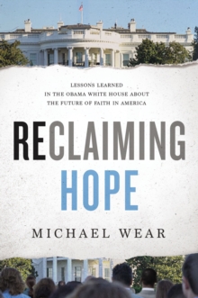 Reclaiming Hope: Lessons Learned In The Obama White House About The Future Of Faith In America, Hardback Book Reclaiming Hope: Lessons Learned In The Obama White House About The Future Of Faith In America, Hardback Book