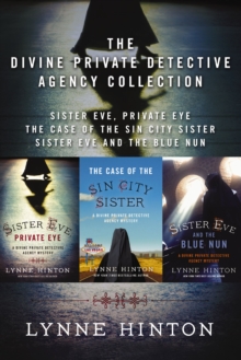 The Divine Private Detective Agency Collection : Sister Eve, Private Eye, The Case of the Sin City Sister, Sister Eve and the Blue Nun