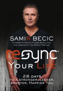 ReSYNC Your Life : 28 Days to a Stronger, Leaner, Smarter, Happier You, Hardback Book ReSYNC Your Life : 28 Days to a Stronger, Leaner, Smarter, Happier You, Hardback Book