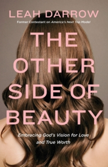 The Other Side of Beauty : Embracing God's Vision for Love and True Worth