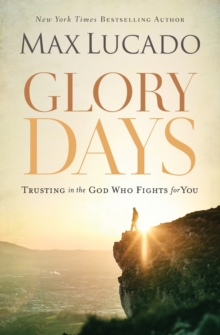 Glory Days : Trusting the God Who Fights for You, Paperback / softback Book Glory Days : Trusting the God Who Fights for You, Paperback / softback Book