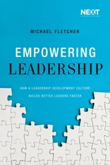 Empowering Leadership : How a Leadership Development Culture Builds Better Leaders Faster, Paperback Book Empowering Leadership : How a Leadership Development Culture Builds Better Leaders Faster, Paperback Book