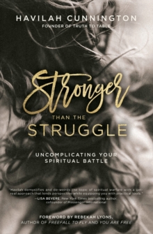 Stronger than the Struggle : Uncomplicating Your Spiritual Battle, Paperback / softback Book Stronger than the Struggle : Uncomplicating Your Spiritual Battle, Paperback / softback Book